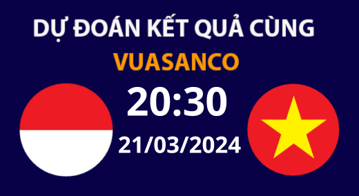Soi kèo Indonesia vs Việt Nam – 20h30 – 21/03/24 – VL WC 2026 Châu Á