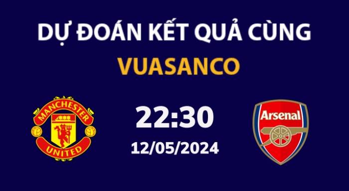 Soi kèo Man Utd vs Arsenal – 22h30 – 12/05 – Ngoại hạng Anh