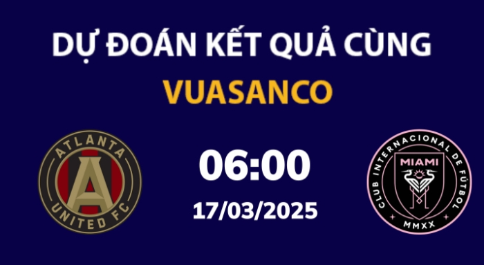 Soi kèo Atlanta Utd vs Inter Miami – 06h00 – 17/03 – MLS