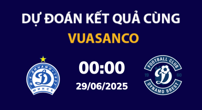 Soi kèo Dinamo Minsk vs Dinamo Brest – 00h00 – 29/06 – VĐQG Belerus