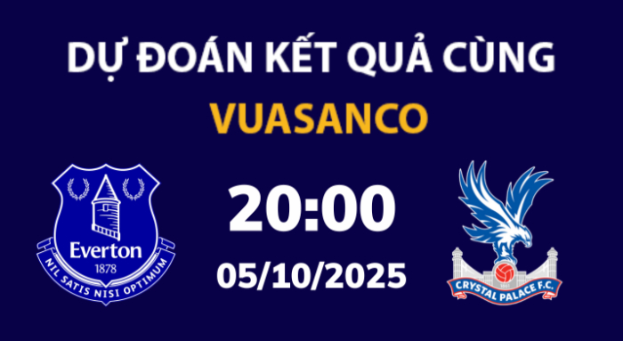 Soi kèo Everton vs Crystal Palace – 20h00 – 05/10 – Ngoại hạng Anh